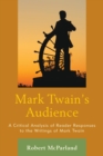 Mark Twain's Audience : A Critical Analysis of Reader Responses to the Writings of Mark Twain - eBook