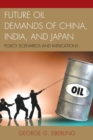 Future Oil Demands of China, India, and Japan : Policy Scenarios and Implications - eBook