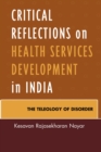 Critical Reflections on Health Services Development in India : The Teleology of Disorder - eBook