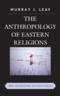 Anthropology of Eastern Religions : Ideas, Organizations, and Constituencies - eBook