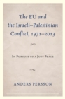 The EU and the Israeli-Palestinian Conflict 1971-2013 : In Pursuit of a Just Peace - eBook