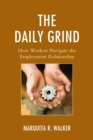 Daily Grind : How Workers Navigate the Employment Relationship - eBook