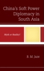 China's Soft Power Diplomacy in South Asia : Myth or Reality? - eBook