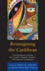 Reimagining the Caribbean : Conversations among the Creole, English, French, and Spanish Caribbean - eBook