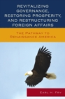 Revitalizing Governance, Restoring Prosperity, and Restructuring Foreign Affairs : The Pathway to Renaissance America - eBook