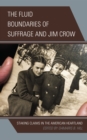 The Fluid Boundaries of Suffrage and Jim Crow : Staking Claims in the American Heartland - eBook