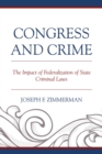 Congress and Crime : The Impact of Federalization of State Criminal Laws - eBook