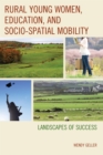 Rural Young Women, Education, and Socio-Spatial Mobility : Landscapes of Success - eBook