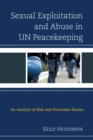 Sexual Exploitation and Abuse in UN Peacekeeping : An Analysis of Risk and Prevention Factors - eBook