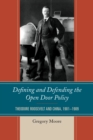 Defining and Defending the Open Door Policy : Theodore Roosevelt and China, 1901-1909 - eBook