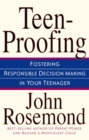 Teen-Proofing : Fostering Responsible Decision Making in Your Teenager - eBook