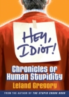 Hey, Idiot! : Chronicles of Human Stupidity - eBook
