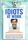 Idiots at Work : Chronicles of Workplace Stupidity - eBook