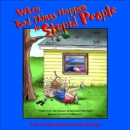 When Bad Things Happen to Stupid People - eBook