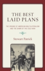 Best Laid Plans : The Origins of American Multilateralism and the Dawn of the Cold War - eBook