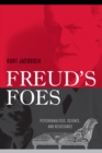 Freud's Foes : Psychoanalysis, Science, and Resistance - eBook