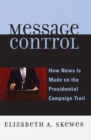 Message Control : How News Is Made on the Presidential Campaign Trail - eBook