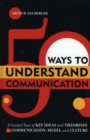 50 Ways to Understand Communication : A Guided Tour of Key Ideas and Theorists in Communication, Media, and Culture - eBook