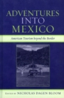 Adventures into Mexico : American Tourism beyond the Border - eBook