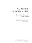 Against Mechanism : Protecting Economics from Science - eBook