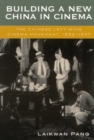 Building a New China in Cinema : The Chinese Left-Wing Cinema Movement, 1932-1937 - eBook