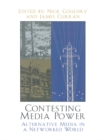 Contesting Media Power : Alternative Media in a Networked World - eBook