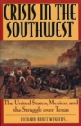 Crisis in the Southwest : The United States, Mexico, and the Struggle over Texas - eBook