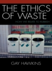 Ethics of Waste : How We Relate to Rubbish - eBook