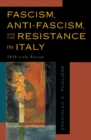 Fascism, Anti-Fascism, and the Resistance in Italy : 1919 to the Present - eBook