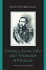 Francisco Solano Lopez and the Ruination of Paraguay : Honor and Egocentrism - eBook