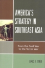 America's Strategy in Southeast Asia : From Cold War to Terror War - eBook