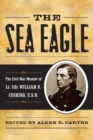 Sea Eagle : The Civil War Memoir of LCdr. William B. Cushing, U.S.N. - eBook