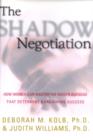 The Shadow Negotiation : How Women Can Master the Hidden Agendas That Determine Bargaining Success - eBook