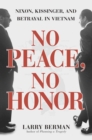 No Peace, No Honor : Nixon, Kissinger, and Betrayal in Vietnam - eBook