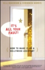 It's All Your Fault : How To Make It as a Hollywood Assistant - eBook