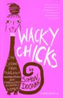 Wacky Chicks : Life Lessons From Fearlessly Inappropriate and Fabulously Eccentric Women - eBook