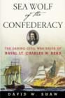 Sea Wolf of the Confederacy : The Daring Civil War Raids of Naval Lt. Charles W. Read - eBook