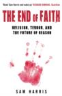 The End of Faith : Religion, Terror, and the Future of Reason - Book