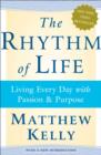 The Rhythm of Life : Living Every Day with Passion and Purpose - eBook