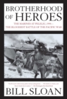 Brotherhood of Heroes : The Marines at Peleliu, 1944 -- The Bloodiest Battle of the Pacific War - eBook