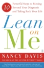 Lean on Me : Ten Powerful Steps to Moving Beyond Your Diagnosis and Taking Back Your Life - eBook