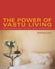 The Power of Vastu Living : Welcoming Your Soul into Your Home and Workplace - eBook