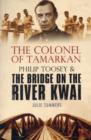 The Colonel of Tamarkan : Philip Toosey and the Bridge on the River Kwai - Book