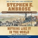 Nothing Like it In The World : The Men Who Built The Transcontinental Railroad 1863 - 1869 - eAudiobook