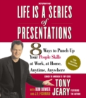 Life Is a Series of Presentations : 8 Ways to Punch Up Your People Skills at Work, at Home, Anytime, Anywhere - eAudiobook