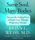 Same Soul, Many Bodies : Discover the Healing Power of Future Lives through Progression Therapy - eAudiobook