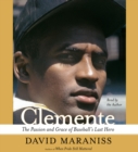 Clemente : The Passion and Grace of Baseball's Last Hero - eAudiobook