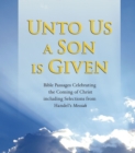 Unto Us a Son Is Given : Bible Passages Celebrating the Coming of Christ, Including Selections from Handel's Messiah - eAudiobook