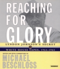 Reaching for Glory : Lyndon Johnson's Secret White House Tapes, 1964-1965 - eAudiobook
