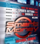 The Smart Money : How the World's Best Sports Bettors Beat the Bookies Out of Millions - eAudiobook